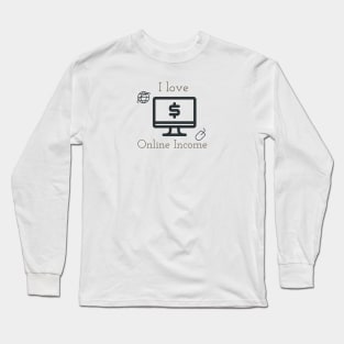 I love online income Long Sleeve T-Shirt